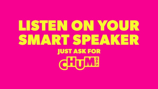 Ask for 'CHUM 104.5' on your Smart Speaker